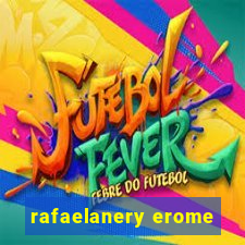 rafaelanery erome